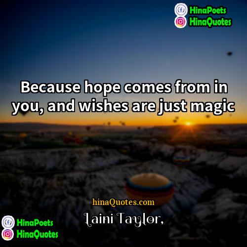 Laini Taylor Quotes | Because hope comes from in you, and